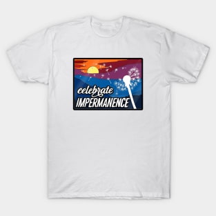 Celebrate Impermanence T-Shirt